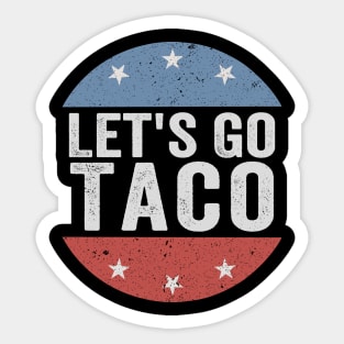 Let’s Go Taco Funny 8647 Anti Trump Parody Political Humor Sticker